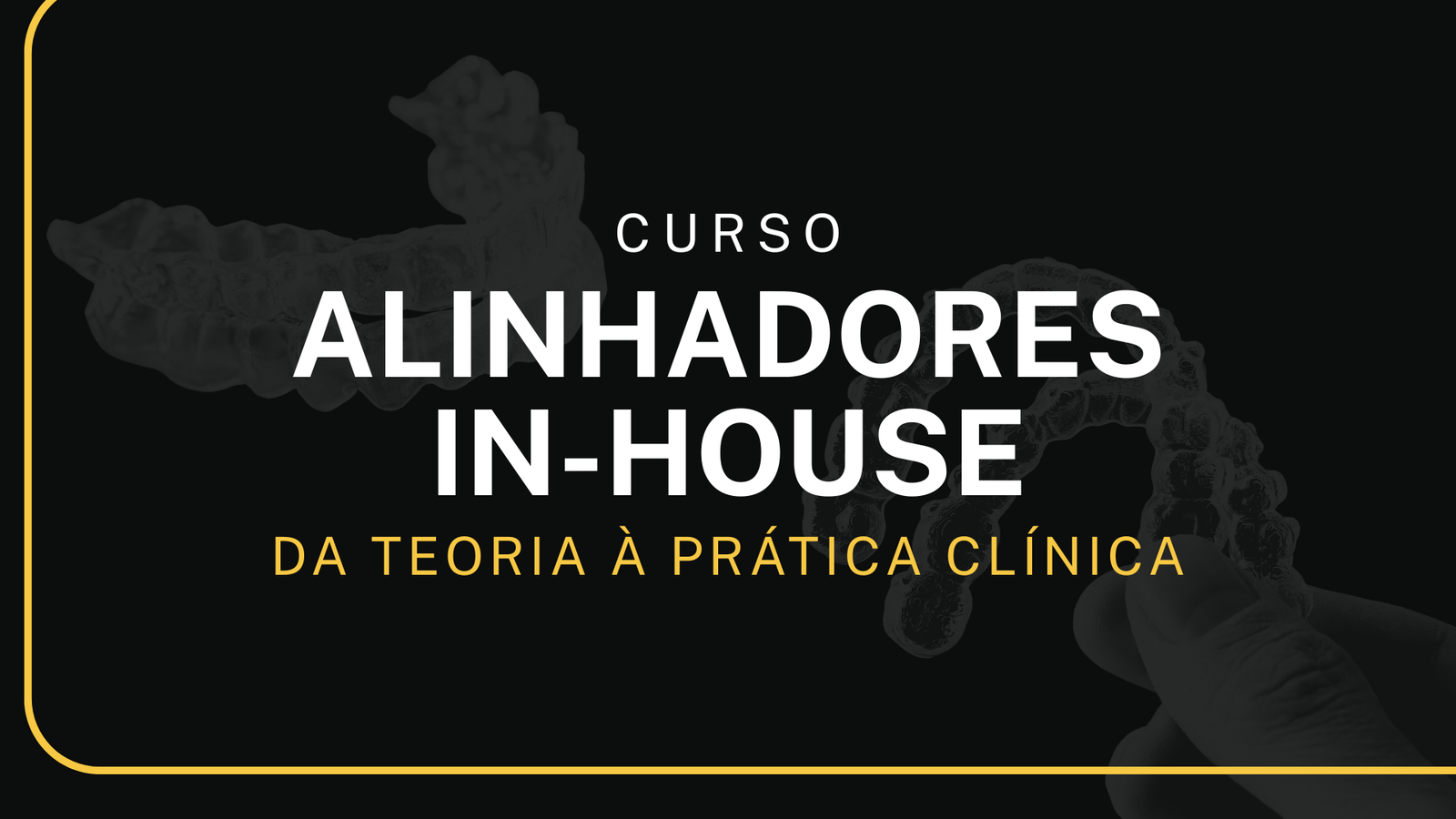 Alinhadores In-House: Da Teoria à Prática Clínica